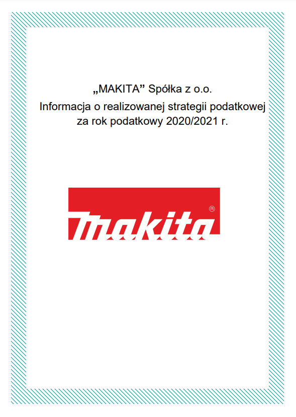 „MAKITA” Spółka z o.o. Informacja o realizowanej strategii podatkowej za rok podatkowy 2020/2021 r.